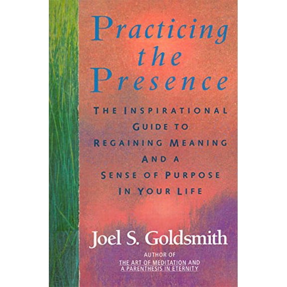 Pre-Owned Practicing the Presence: The Inspirational Guide to Regaining Meaning and a Sense of Purpose in Your Life (Paperback) 0062503995 9780062503992