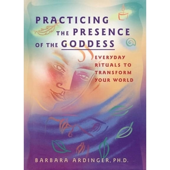Pre-Owned Practicing the Presence of the Goddess: Everyday Rituals to Transform Your World (Unknown) 1577311736 9781577311737