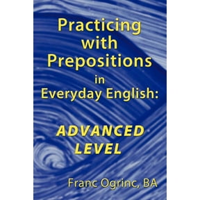 Practicing with Prepositions in Everyday English: Advanced Level, (Paperback)