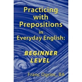 Practicing with Prepositions in Everyday English: Beginner Level, (Paperback)