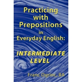 Practicing with Prepositions in Everyday English: Intermediate Level, (Paperback)
