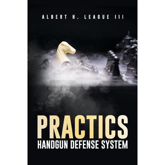 Practics: Handgun Defense System (Paperback) by Albert H League