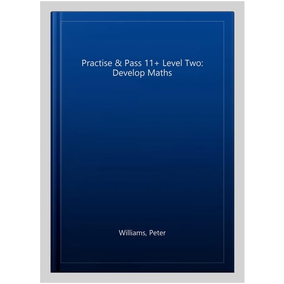 Practise & Pass 11+ Level Two: Develop Maths