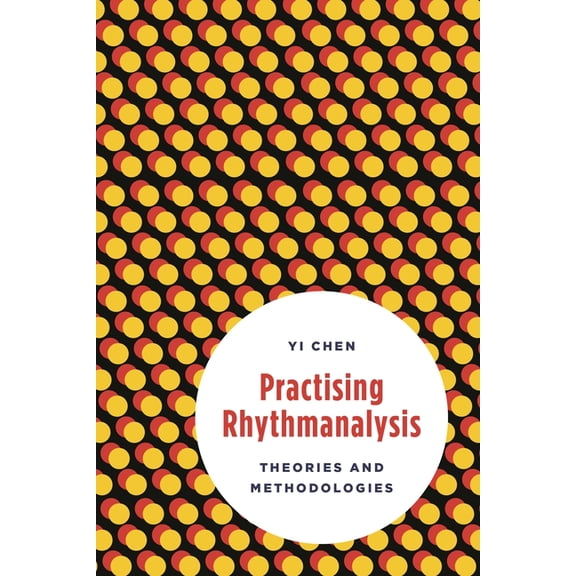 Practising Rhythmanalysis: Theories and Methodologies, (Paperback)
