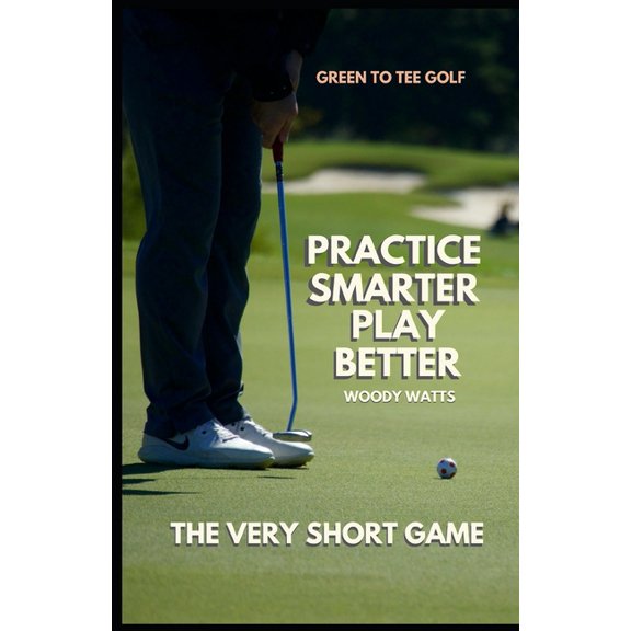 Practive Smarter - Play Better: The Very Short Game, (Paperback)