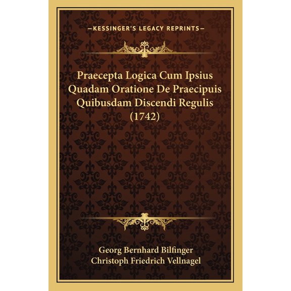 Praecepta Logica Cum Ipsius Quadam Oratione De Praecipuis Quibusdam Discendi Regulis (1742) (Paperback)
