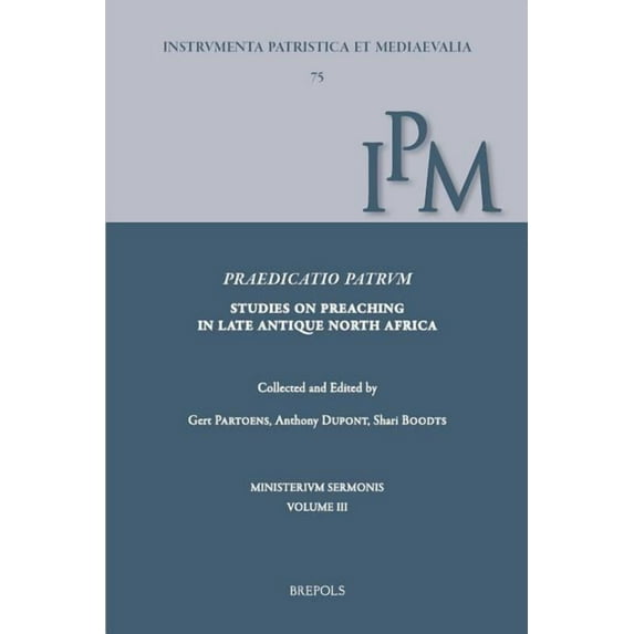 Instrumenta Patristica Et Mediaevalia: Praedicatio Patrum : Studies on Preaching in Late Antique North Africa (Series #75) (Hardcover)