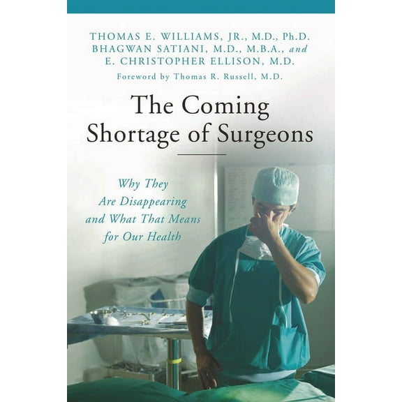 Praeger Contemporary Health and Living The Coming Shortage of Surgeons: Why They Are Disappearing and What That Means for Our Health, (Hardcover)