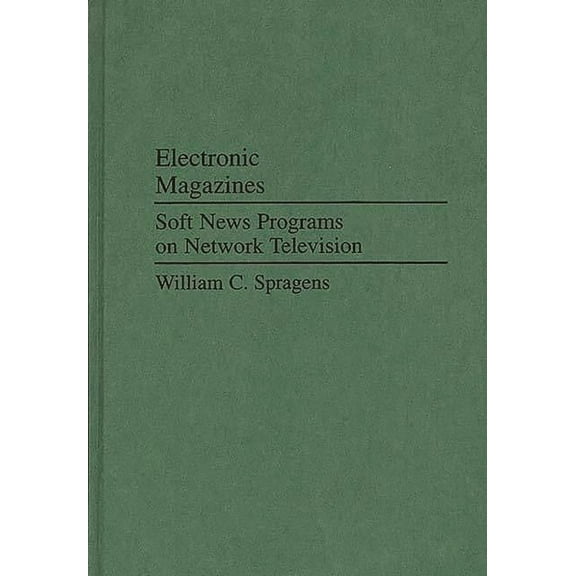 Praeger Political Communication Electronic Magazines: Soft News Programs on Network Television, (Hardcover)