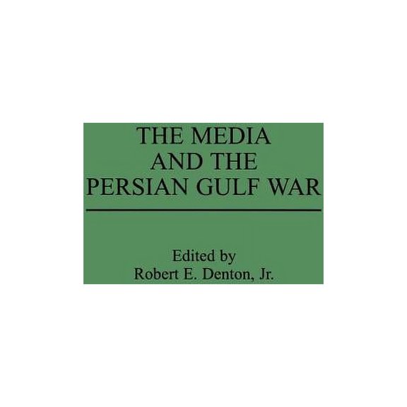 Praeger Political Communication The Media and the Persian Gulf War, (Hardcover)