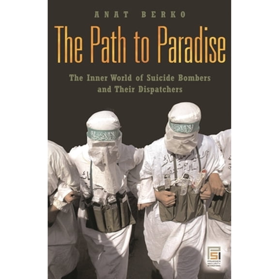 Pre-Owned The Path to Paradise: The Inner World of Suicide Bombers and Their Dispatchers (Hardcover) by Anat Berko