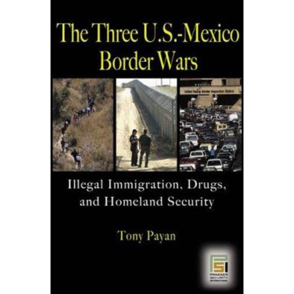 Pre-Owned The Three U.S.-Mexico Border Wars: Drugs, Immigration, And Homeland Security (Hardcover) 027598818X 9780275988180