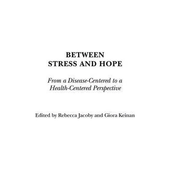 Praeger Series in Health Psychology Between Stress and Hope: From a Disease-Centered to a Health-Centered Perspective, (Hardcover)