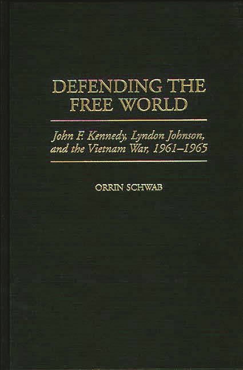 Praeger Studies in Diplomacy and Strateg Defending the Free World: John F. Kennedy, Lyndon Johnson, and the Vietnam War, 1961-1965, (Hardcover)