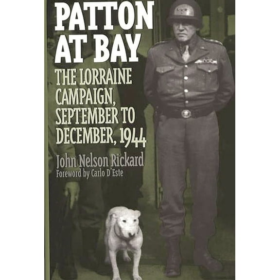 Praeger War Studies Patton at Bay: The Lorraine Campaign, September to December, 1944, (Hardcover)