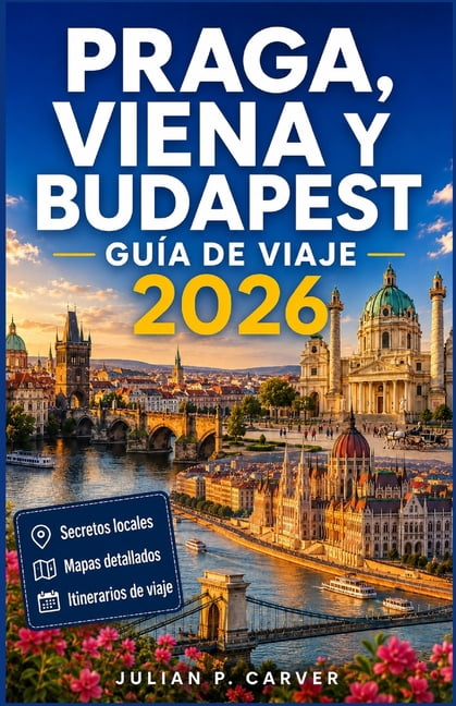 Praga, Viena y Budapest GuÃ­a de viaje 2026: Principales atracciones - Consejos locales - Joyas culturales - Mapas de la , (Paperback)
