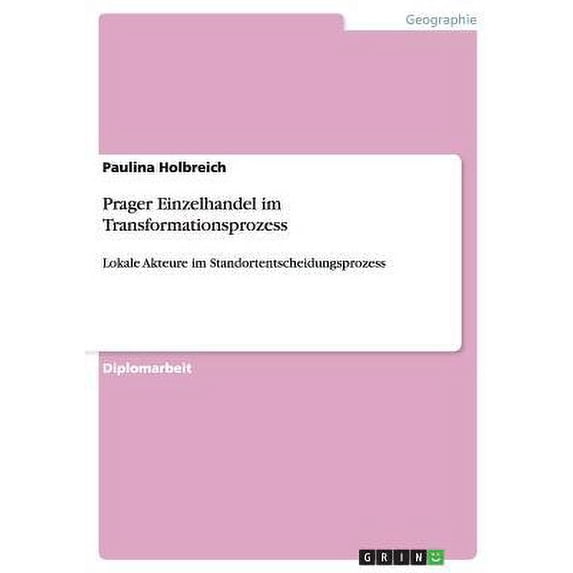 Prager Einzelhandel im Transformationsprozess : Lokale Akteure im Standortentscheidungsprozess (Paperback)