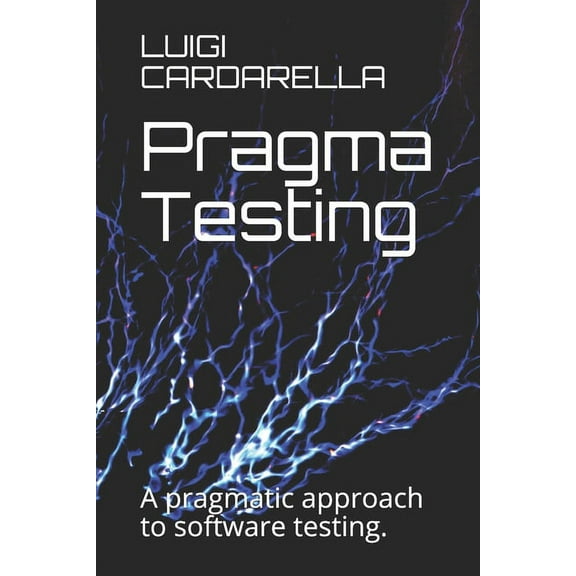 Pragma Testing: A pragmatic approach to software testing. (Paperback)