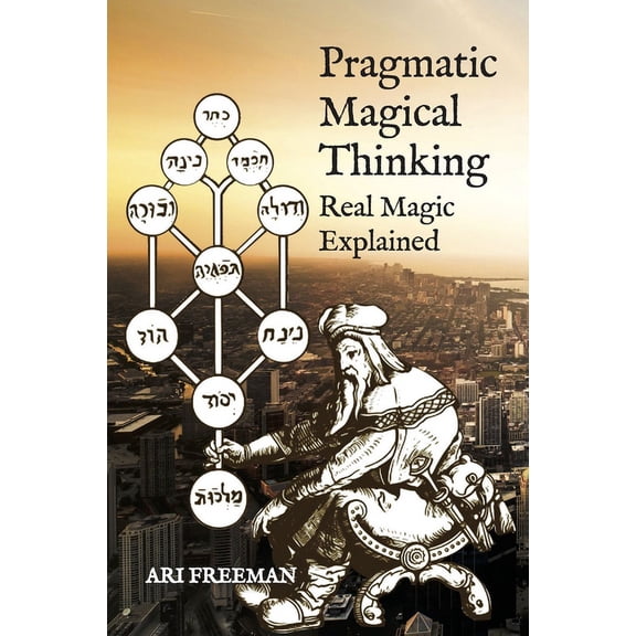 Pragmatic Magical Thinking: Real Magic Explained, (Paperback)