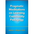 thumbnail image 1 of Pragmatic Meditations on Learning Community Pedagogy, (Paperback), 1 of 1