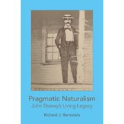 Pragmatic Naturalism John Deweys Living Legacy, Paperback