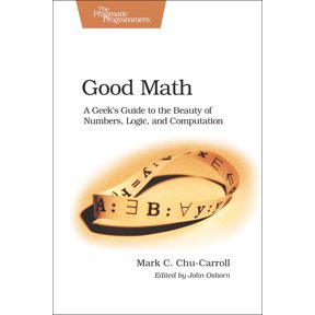 Pragmatic Programmers: Good Math: A Geek's Guide to the Beauty of Numbers, Logic, and Computation (Paperback)