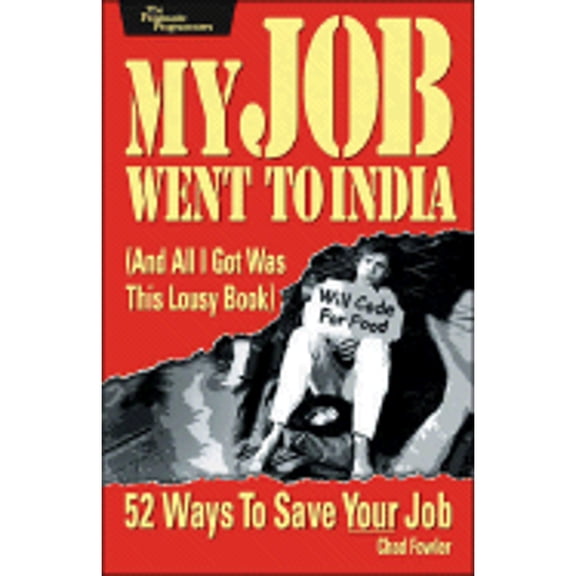 Pre-Owned Pragmatic Programmers: My Job Went to India : And All I Got Was This Lousy Book (Paperback)