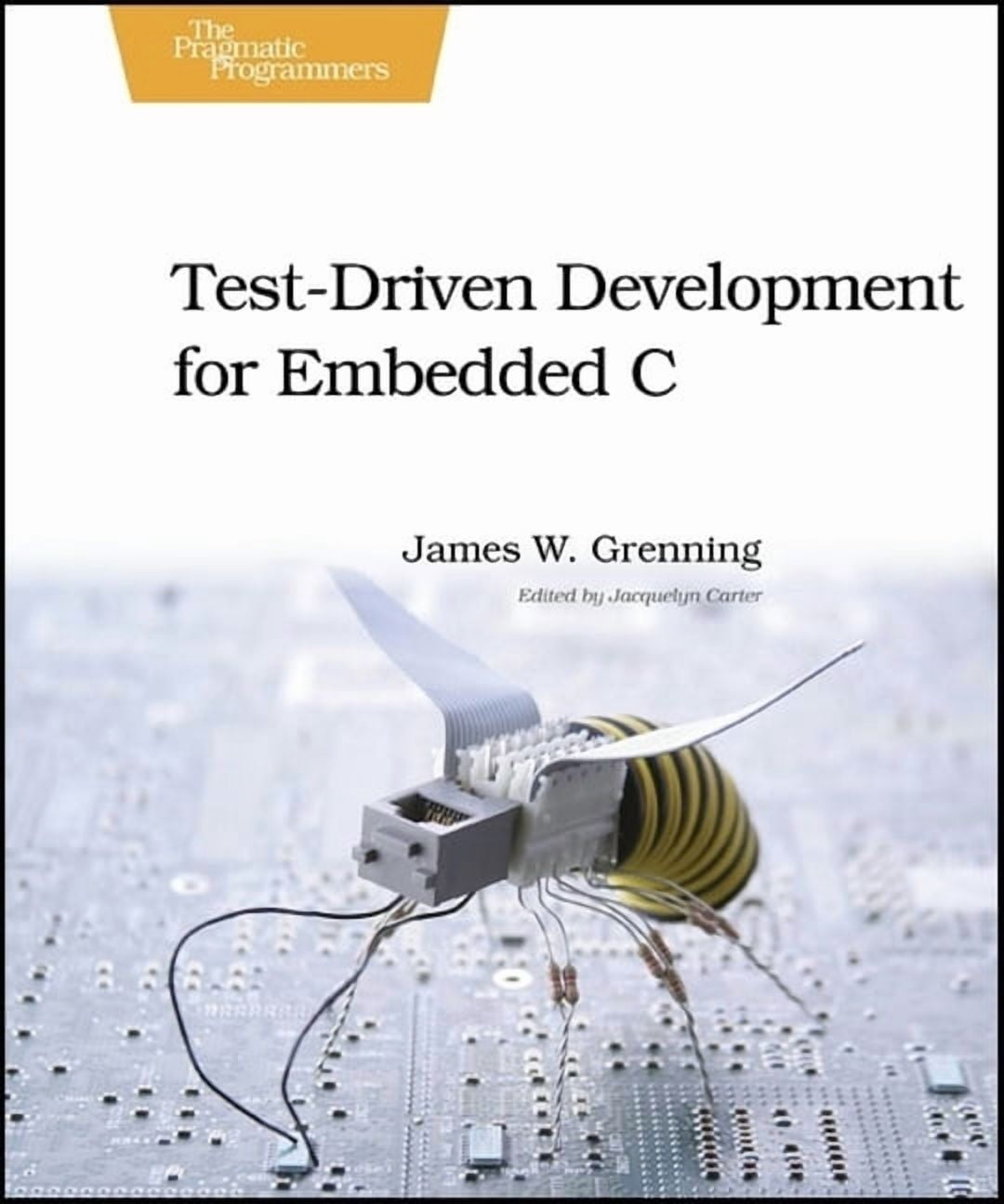Pragmatic Programmers TestDriven Development for Embedded C