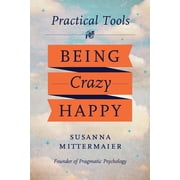 Pragmatic Psychology Practical Tools for Being Crazy Happy Paperback