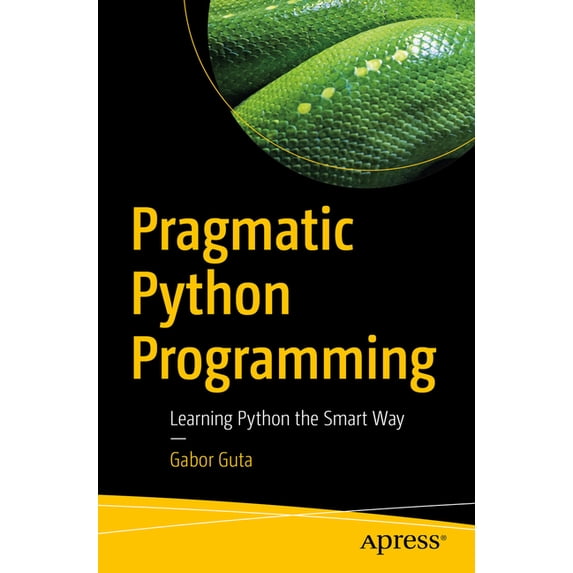 Pragmatic Python Programming: Learning Python the Smart Way, (Paperback)