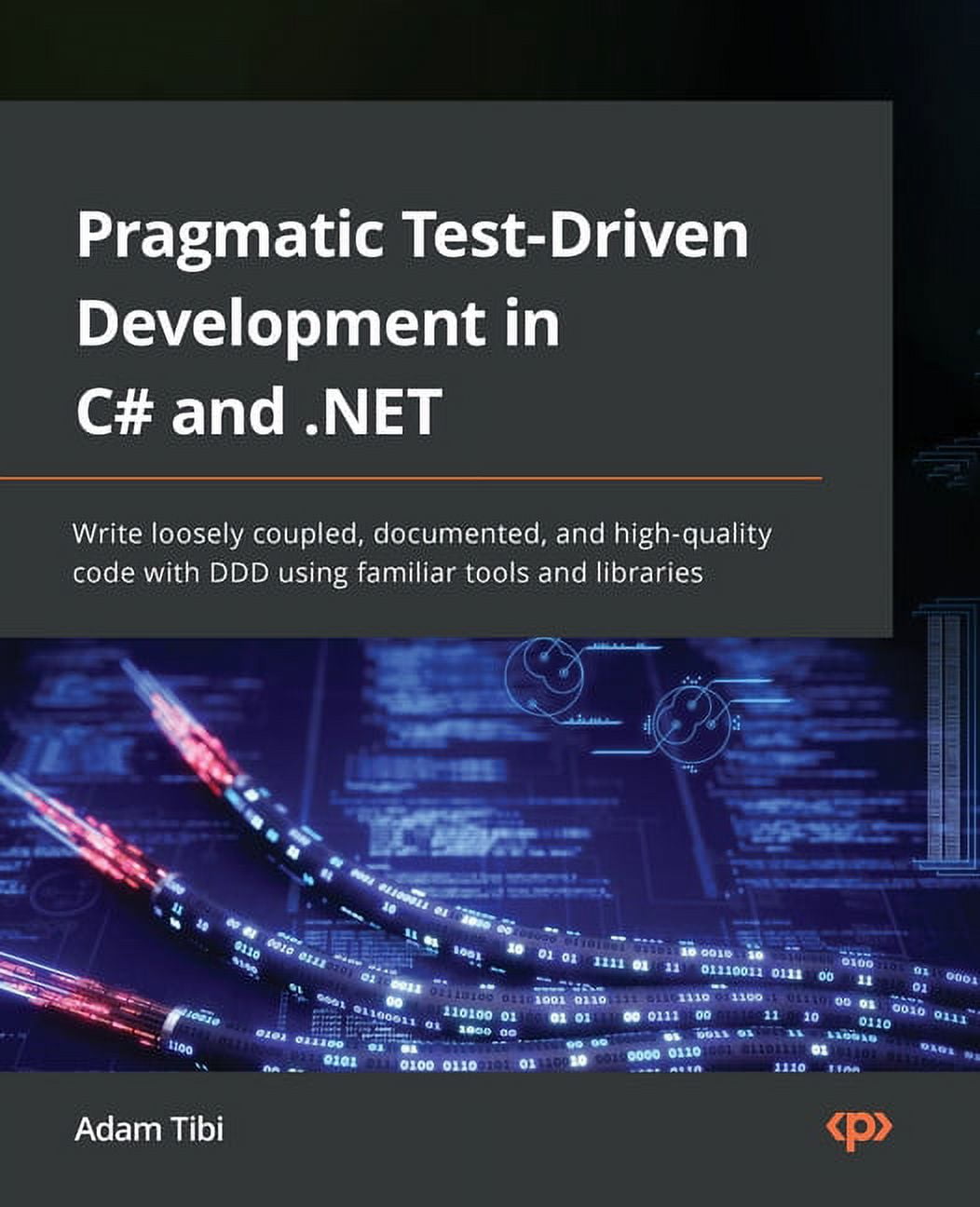 Pragmatic Test-Driven Development in C# and .NET: Write loosely coupled ...