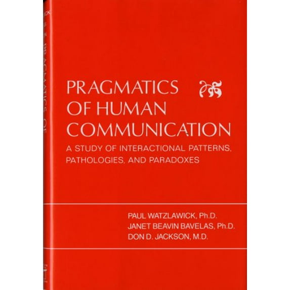 Pre-Owned Pragmatics of Human Communication: A Study of Interactional Patterns, Pathologies, and Paradoxes (Hardcover) 0393010090 9780393010091