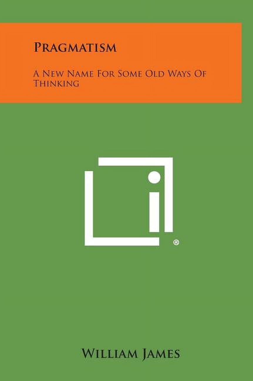 Pragmatism: A New Name for Some Old Ways of Thinking, (Hardcover