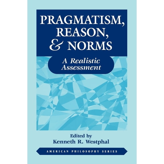Pragmatism, Reason, and Norms: A Realistic Assessment
