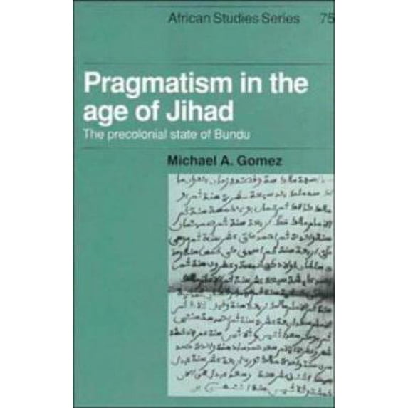 Pre-Owned Pragmatism in the Age of Jihad: The Precolonial State of Bundu (Hardcover) 0521419409 9780521419406