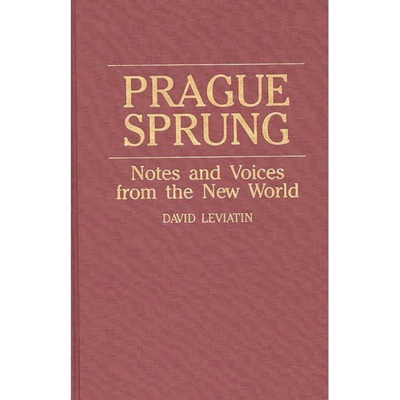 Prague Sprung: Notes and Voices from the New World, (Hardcover)