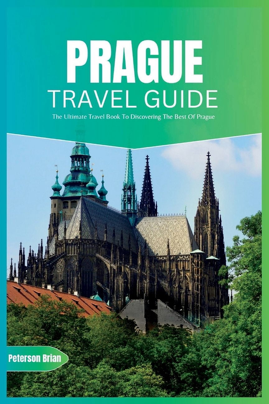 Prague Travel Guide 2024: The Ultimate Travel Book To Discovering The ...