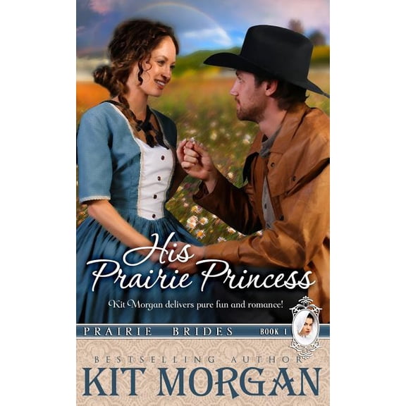 Prairie Brides His Prairie Princess (Prairie Brides, Book One), Book 1, (Paperback)
