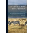 thumbnail image 1 of Prairie Farmer's Poultry Book; How to Make the Farm Flock Pay. Full Information About Feeding, Management, Disease, Hous, (Hardcover), 1 of 1
