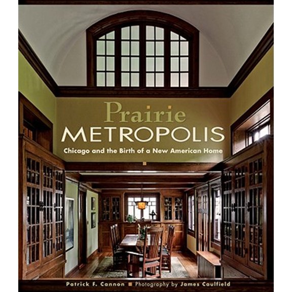 Pre-Owned Prairie Metropolis: Chicago and the Birth of a New American Home (Hardcover) 0764945955 9780764945953