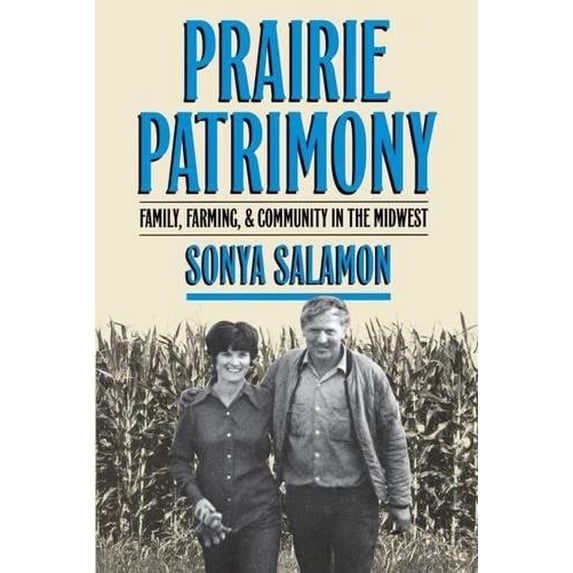 Pre-Owned Prairie Patrimony: Family, Farming, and Community in the Midwest (Hardcover) 0807820458 9780807820452