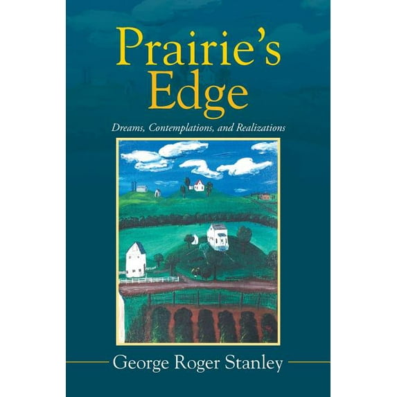 Prairie's Edge : Dreams, Contemplations, and Realizations (Paperback)