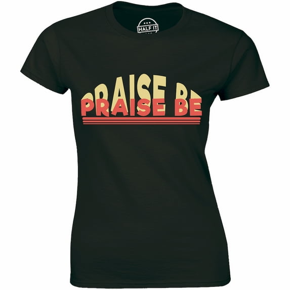 Praise Be - Geek And Nerd Funny Humor Women's Gift T-Shirt