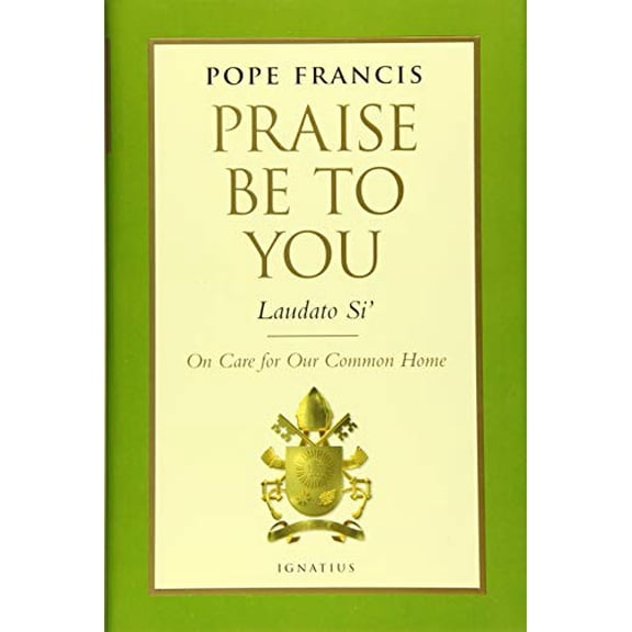 Pre-Owned Praise Be to You - Laudato Si': On Care for Our Common Home (Hardcover) 1621640817 9781621640813