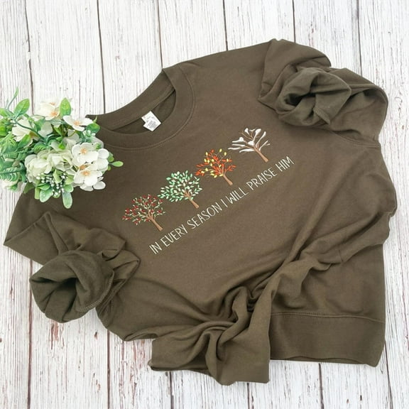 Praise Him Every Season Christian Embroidered Sweatshirt