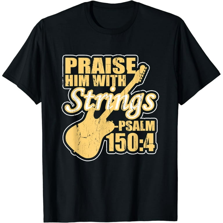 Praise Him With Strings T Shirt Psalm 150 4 Christian Guitar Praise Him With Strings T Shirt Psalm 150 4 Christian Guitar