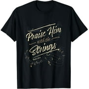 Praise Him With The String Psalm 150-4 T-Shirt