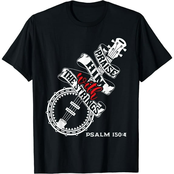 Praise Him With The Strings - Banjo Player Bluegrass T-Shirt