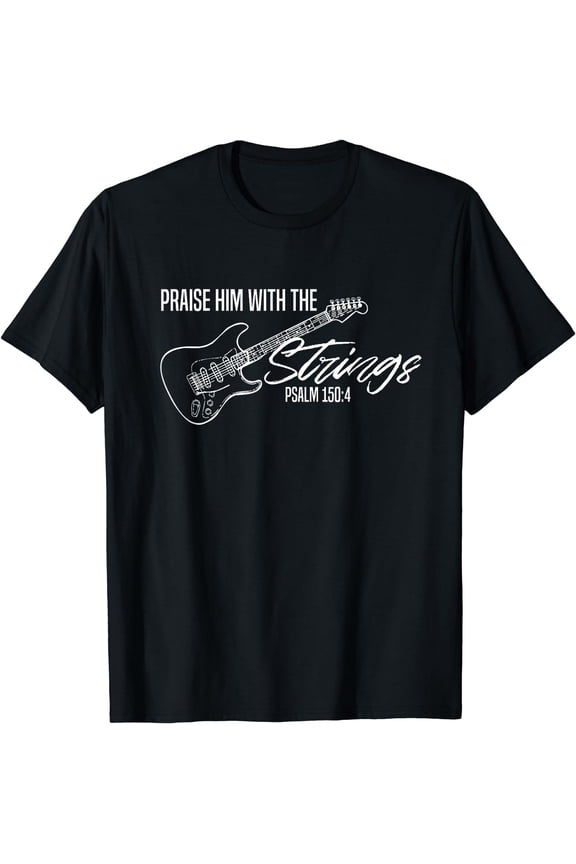 Praise Him With The Strings-Christian Guitar-God Worship T-Shirt Black Large