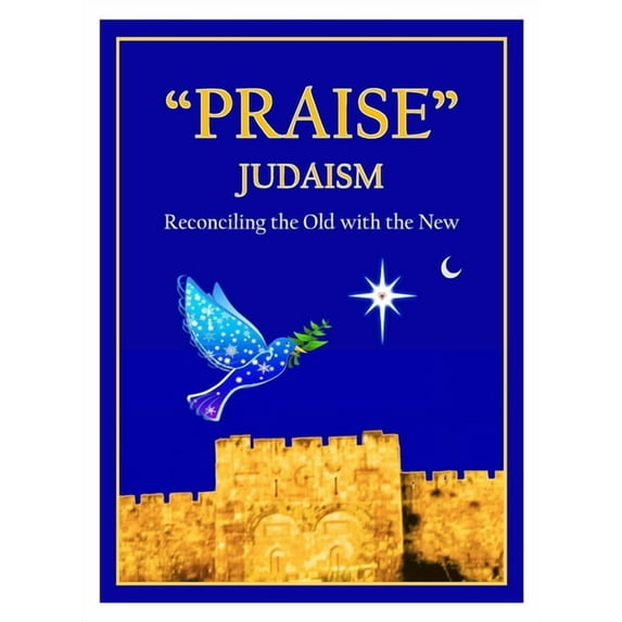 "Praise" Judaism: Reconciling the Old with the New, (Hardcover)